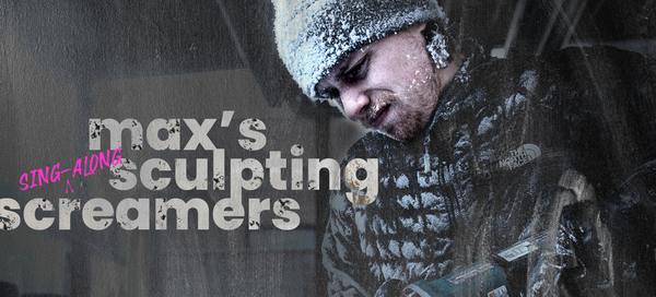 Max's Sculpting (sing-along) Screamers